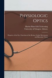 Cover of: Physiologic Optics [electronic Resource]: Dioptrics of the Eye, Functions of the Retina, Ocular Movements and Binocular Vision