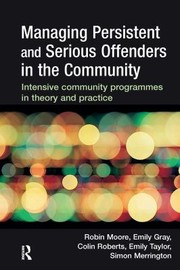 Cover of: Managing Persistent and Serious Offenders in the Community