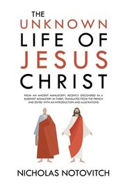 Cover of: Unknown Life of Jesus Christ by Nicholas Notovitch, Nicholas Notovitch