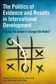 Cover of: Politics of Evidence and Results in International Development: Playing the Game to Change the Rules?