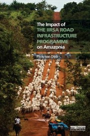 Cover of: The impact of the IIRSA road infrastructure programme on Amazonia