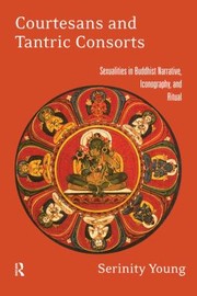 Cover of: Courtesans and Tantric Consorts: Sexualities in Buddhist Narrative, Iconography and Ritual