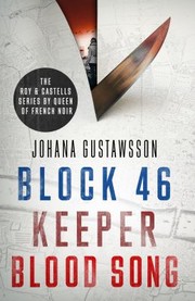 Cover of: Roy and Castells Series by Queen of French Noir Johana Gustawsson (Books 1-3 in the Addictive, Breathtaking, Award-Winning Series: Block 46, Keeper and Blood Song)