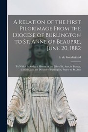 Cover of: Relation of the First Pilgrimage from the Diocese of Burlington to St. Anne of Beaupre, June 20, 1882 [microform] by Louis De Goesbriand