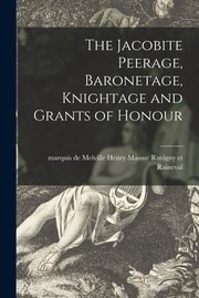 Cover of: Jacobite Peerage, Baronetage, Knightage and Grants of Honour