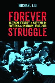 Cover of: Forever Struggle: Activism, Identity, and Survival in Boston's Chinatown, 1880-2018