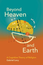 Cover of: Beyond Heaven and Earth: A Cognitive Theory of Religion