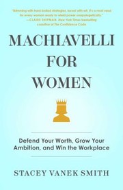 Cover of: Machiavelli for Women: Defend Your Worth, Grow Your Ambition, and Win the Workplace