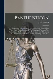 Cover of: Pantheisticon: Or, the Form of Celebrating the Socratic-Society. Divided into Three Parts. Which Contain, I. the Morals and Axioms of the Pantheists; or the Brotherhood; II. Their Deity and Philosophy; III. Their Liberty, and a Law, Neither Deceiving, ...