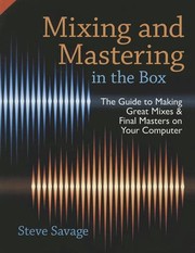 Cover of: Mixing and mastering in the box: the guide to making great mixes and final masters on your computer