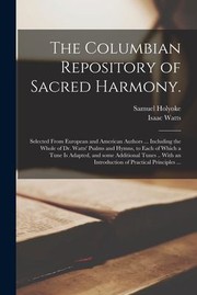 Cover of: Columbian Repository of Sacred Harmony: Selected from European and American Authors ... Including the Whole of Dr. Watts' Psalms and Hymns, to Each of Which a Tune Is Adapted, and Some Additional Tunes . . with an Introduction of Practical...