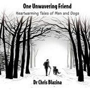 Cover of: One Unwavering Friend - Heartwarming Tales of Men and Dogs