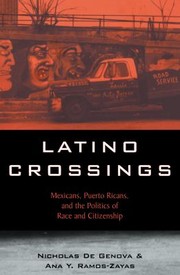 Cover of: Latino Crossings: Mexicans, Puerto Ricans, and the Politics of Race and Citizenship