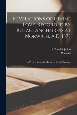 cover of Revelations of Divine Love, Recorded by Julian, Anchoress at Norwich, A. D. 1373; a Version from the Ms. in the British Museum