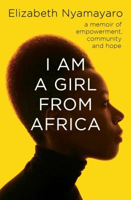 I Am A Girl From Africa - A memoir of empowerment, community and hope
