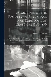 Cover of: Memorials of the Faculty of Physicians and Surgeons of Glasgow, 1599-1850: With a Sketch of the Rise and Progress of the Glasgow Medical School and of the Medical Profession in the West of Scotland