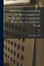 Cover of: Annual Catalogue of Williamsport Dickinson Seminary for the Academic Year; 1909 by Lycoming College, Lycoming College