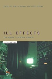 Cover of: Ill Effects: The Media/violence Debate