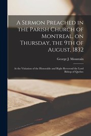 Cover of: Sermon Preached in the Parish Church of Montreal, on Thursday, the 9th of August, 1832 [microform]: At the Visitation of the Honorable and Right Reverend the Lord Bishop of Quebec