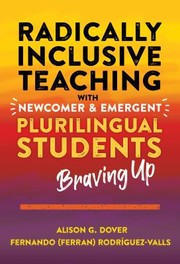 Cover of: Radically Inclusive Teaching with Newcomer and Emergent Plurilingual Students by Alison G. Dover, Fernando (Ferran) Rodríguez-Valls, Ofelia García