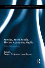 Families, Young People, Physical Activity and Health by Symeon Dagkas, Lisette Burrows