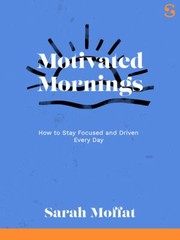 Cover of: Motivated Mornings: How to Stay Focused and Driven Every Day