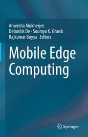 Cover of: Mobile Edge Computing by Anwesha Mukherjee, Debashis De, Soumya K. Ghosh, Rajkumar Buyya