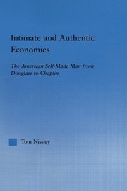 Cover of: Intimate and Authentic Economies: The American Self-Made Man from Douglass to Chaplin