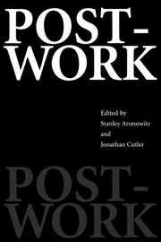 Cover of: Post-Work by Stanley Aronowitz, Jonathan Cutler