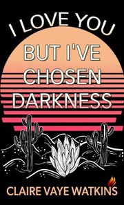 Cover of: I Love You but I've Chosen Darkness