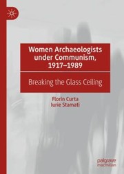 Cover of: Women Archaeologists under Communism, 1917-1989: Breaking the Glass Ceiling