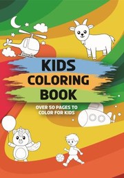 Cover of: Kids Coloring Book-Over 50 Pages to Color for Kids by Surinder Kaur Ghotra, Surinder Kaur Ghotra