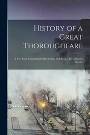 Cover of: History of a Great Thoroughfare: A Few Facts Concerning Fifth Avenue and It's [I. E. Its] Adjacent Streets