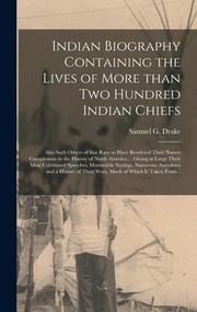 Cover of: Indian Biography Containing the Lives of More Than Two Hundred Indian Chiefs [microform]: Also Such Others of That Race As Have Rendered Their Names Conspicuous in the History of North America ... Giving at Large Their Most Celebrated Speeches, ...