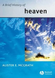 Cover of: A Brief History of Heaven (Blackwell Brief History of Religion) by Alister E. McGrath, Alister E. McGrath