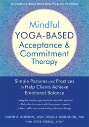 Cover of: Mindful Yoga-Based Acceptance and Commitment Therapy: Simple Postures and Practices to Help Clients Achieve Emotional Balance