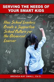 Cover of: Serving the Needs of Your Smart Kids: How School Leaders Create a Supportive School Culture for the Advanced Learner