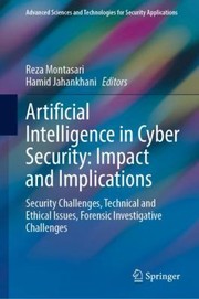 Cover of: Artificial Intelligence in Cyber Security : Impact and Implications: Security Challenges, Technical and Ethical Issues, Forensic Investigative Challenges