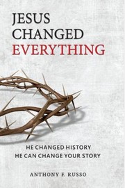 Front cover of Jesus Changed Everything by Anthony Russo