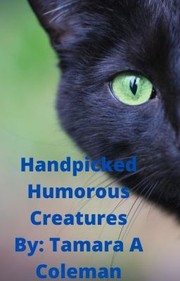 Front cover of Handpicked Humorous Creatures by Tamara A. Coleman