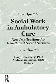 Cover of: Social Work in Ambulatory Care by Gary Rosenberg