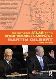 Cover of: Routledge Atlas of the Arab-Israeli Conflict by Martin Gilbert, Martin Gilbert