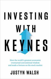 Cover of: Investing with Keynes by Justyn Walsh, Justyn Walsh