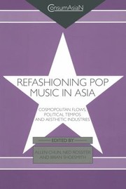 Cover of: Refashioning Pop Music in Asia: Cosmopolitan Flows, Political Tempos, and Aesthetic Industries