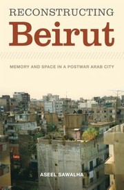 Cover of: Reconstructing Beirut: Memory and Space in a Postwar Arab City