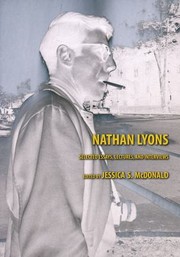 Nathan Lyons--selected essays, lectures, and interviews / edited by Jessica S. McDonald by Jessica S. McDonald