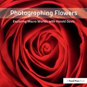 Cover of: Photographing Flowers: Exploring Macro Worlds with Harold Davis