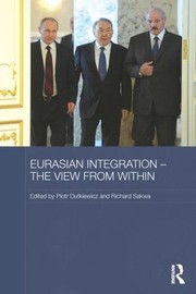 Eurasian Integration - the View from Within by Piotr Dutkiewicz, Richard Sakwa