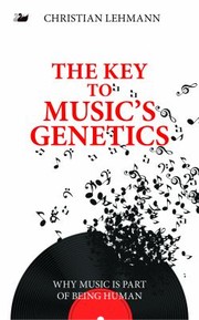 Cover of: The key to music's genetics: why music is part of being human