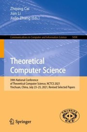 Cover of: Theoretical Computer Science: 39th National Conference of Theoretical Computer Science, NCTCS 2021, Yinchuan, China, July 23-25, 2021, Revised Selected Papers